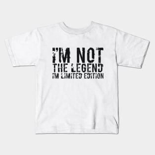 I’M NOT THE LEGEND I’M LIMITED EDITION Kids T-Shirt